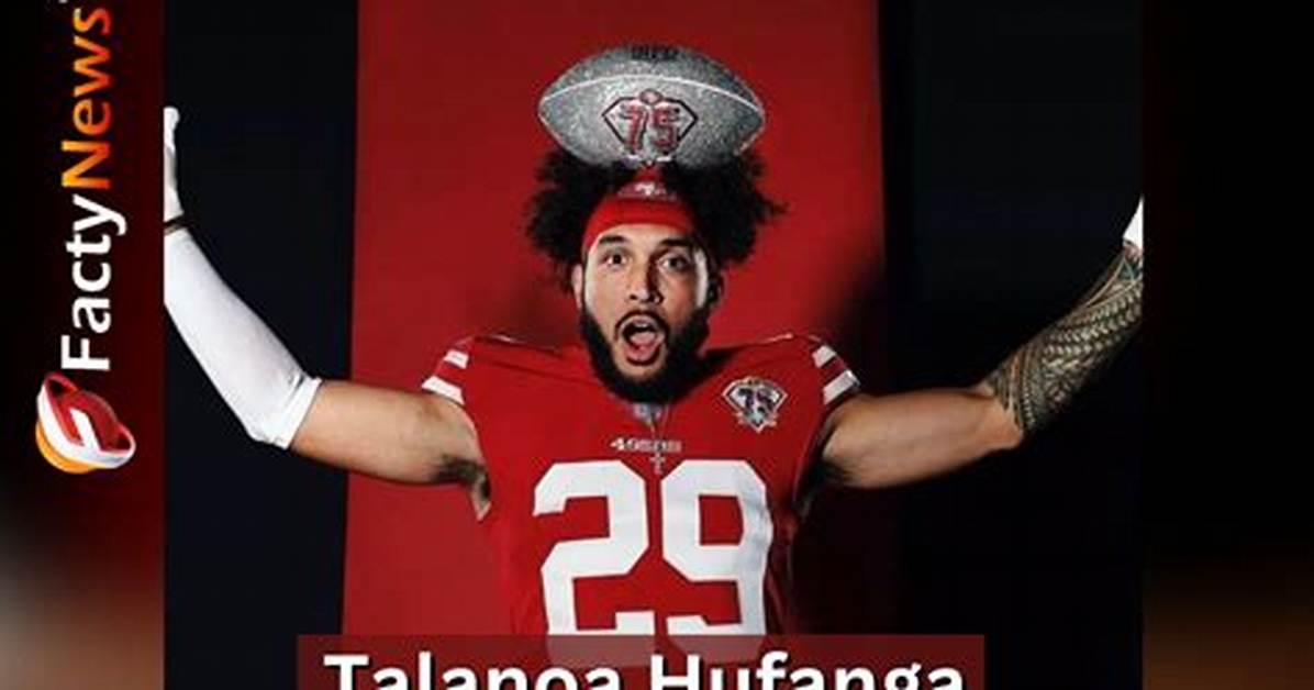 49Ers: Talanoa Hufanga Parents – Salary Girlfriend and Instagram