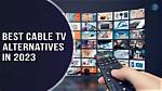 Are There Any Free Alternatives to Cable Tv?