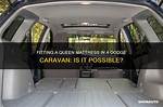 Can a Queen Mattress Fit in Dodge Grand Caravan?