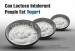 Can Lactose Intolerant People Eat Yogurt?