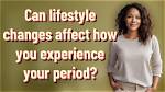 Can Lifestyle Changes Affect Your Period?