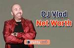 Dj Vlad’s Net Worth, Biography, Fact, Career, Awards and Life Story