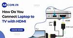 How Do I Connect Hdmi to My Samsung Smart Tv?