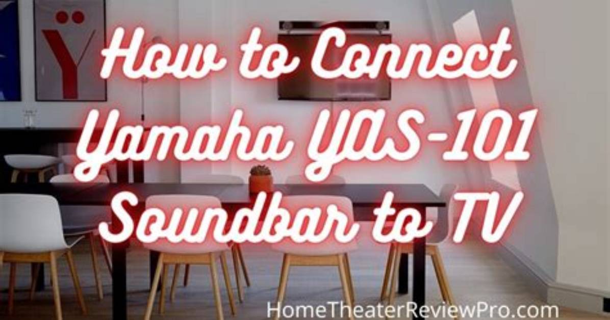 How Do I Connect My Yamaha Yas 101 Soundbar to My Tv?