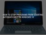 How Do I Stop Programs from Automatically Launching When Your Computer Turns on?