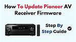 How Do I Update My Pioneer Receiver Firmware?