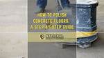 How Do You Polish Concrete Step by Step?