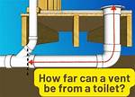 How Far Can Toilet Be from Vent?