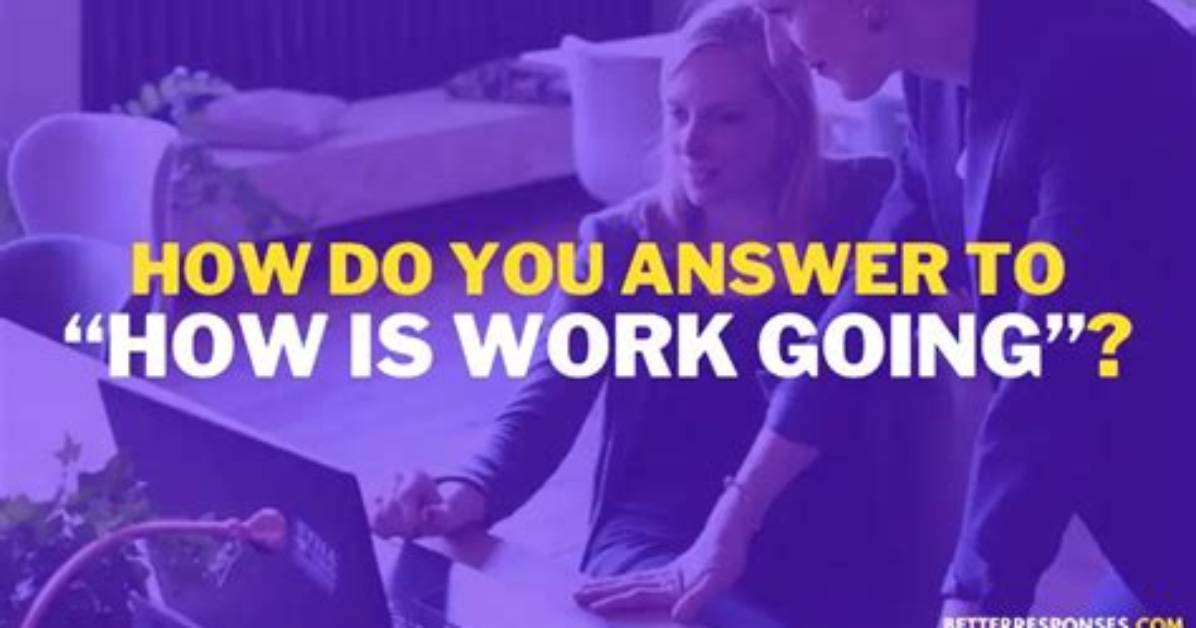 How Is Your Work Going on Answer