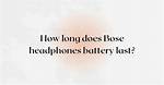 How Long Does Battery Last on Bose Wave Radio?