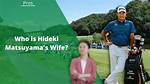 Is Hideki Matsuyama Married? Wife, Girlfriend: : Net Worth, Age, Height