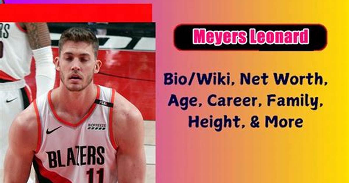 Meyers Leonard Height, Weight, Net Worth, Age, Birthday, Wikipedia, Who, Nationality, Biography