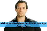 Niki Richard Dalgliesh Cavill, , Age, Wiki, Biography, , Height, Instagram, Girlfriend