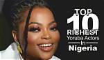 Top 10 Richest Yoruba Actors in Nigeria & Net Worth