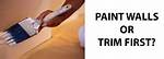 What Do You Paint First Walls or Trim?