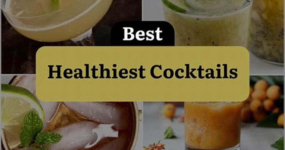 What Is the Healthiest Cocktail?