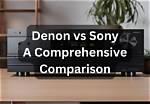 Which Is Better Denon or Sony Receiver?