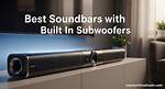 Which Soundbars Have Built in Subwoofers?
