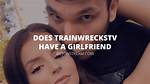 Who Is Twitch Trainwreckstv Girlfriend? His Dating History and Relationship Timeline