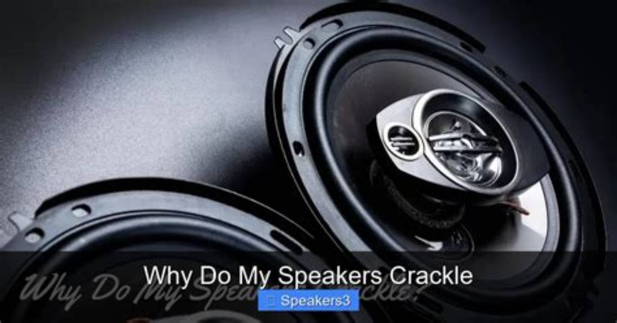 Why Do My Surround Sound Speakers Crackle?