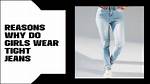 Why Do Teenage Girls Wear Tight Jeans?