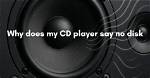 Why Does My Cd Player Say No Play?