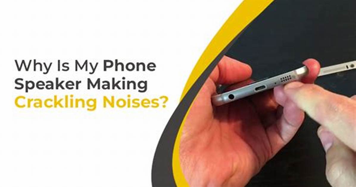 Why Does My iPhone Make Crackling Noises?